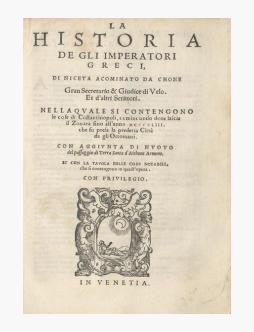 La Historia De Gli Imperatori Greci, Di Niceta Acominato da Chone --- Nella Quale Si Contengono le cose di Costantinopoli, cominciando doue lascia il Zonara fino all'anno MCCCCLIII. che fu presa la predetta Città da gli Ottomani : Con Aggiunta Di Nuou... image